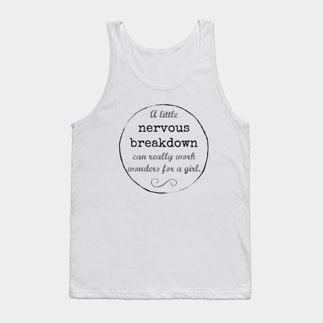 A little nervous breakdown can really work wonders for a girl. Tank Top by Stars Hollow Mercantile